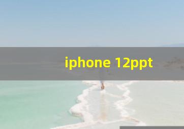 iphone 12ppt